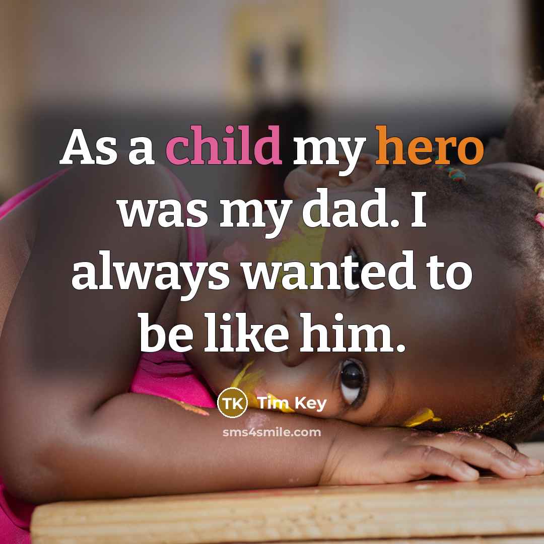“As a child my hero was my dad. I always…” quote by Tim Key