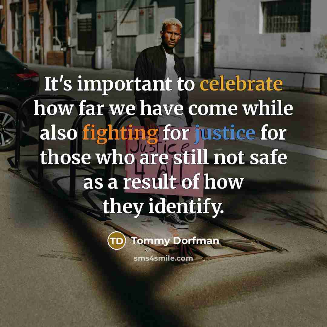 “It's important to celebrate how far we have come while…” quote by Tommy Dorfman