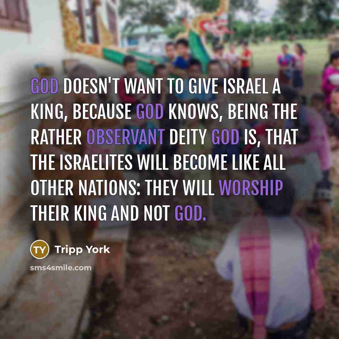 “God doesn't want to give Israel a king, because God…” quote by Tripp York