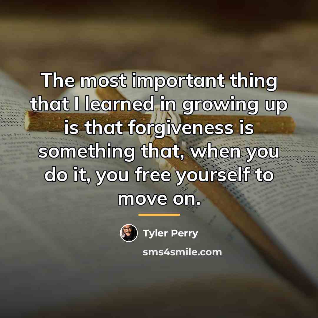 “The most important thing that I learned in growing up…” quote by Tyler Perry