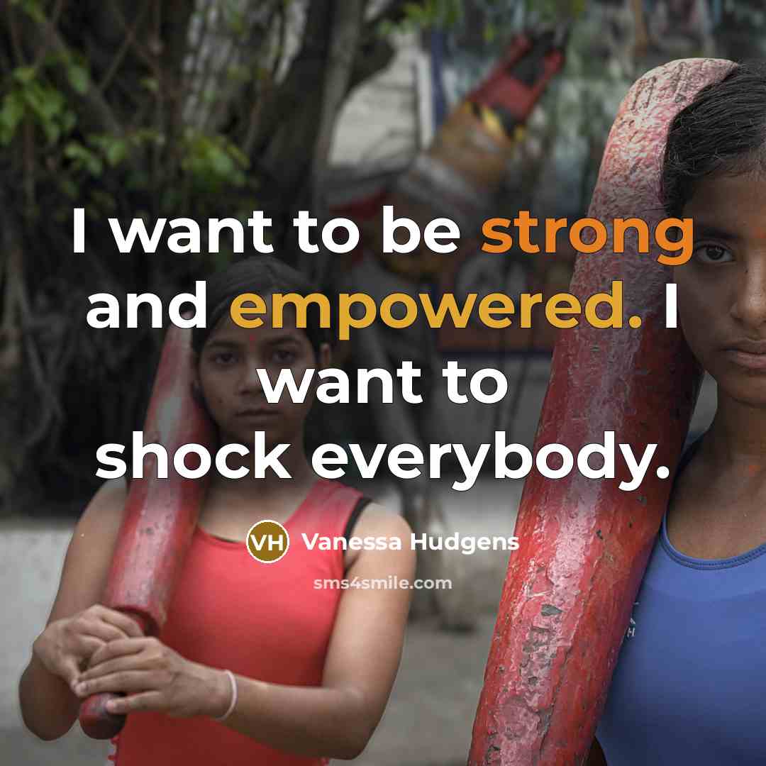 “I want to be strong and empowered. I want to…” quote by Vanessa Hudgens