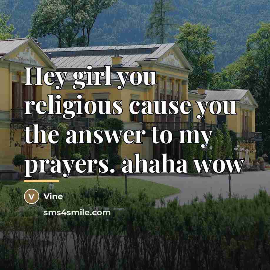 “Hey girl you religious cause you the answer to my…” quote by Vine