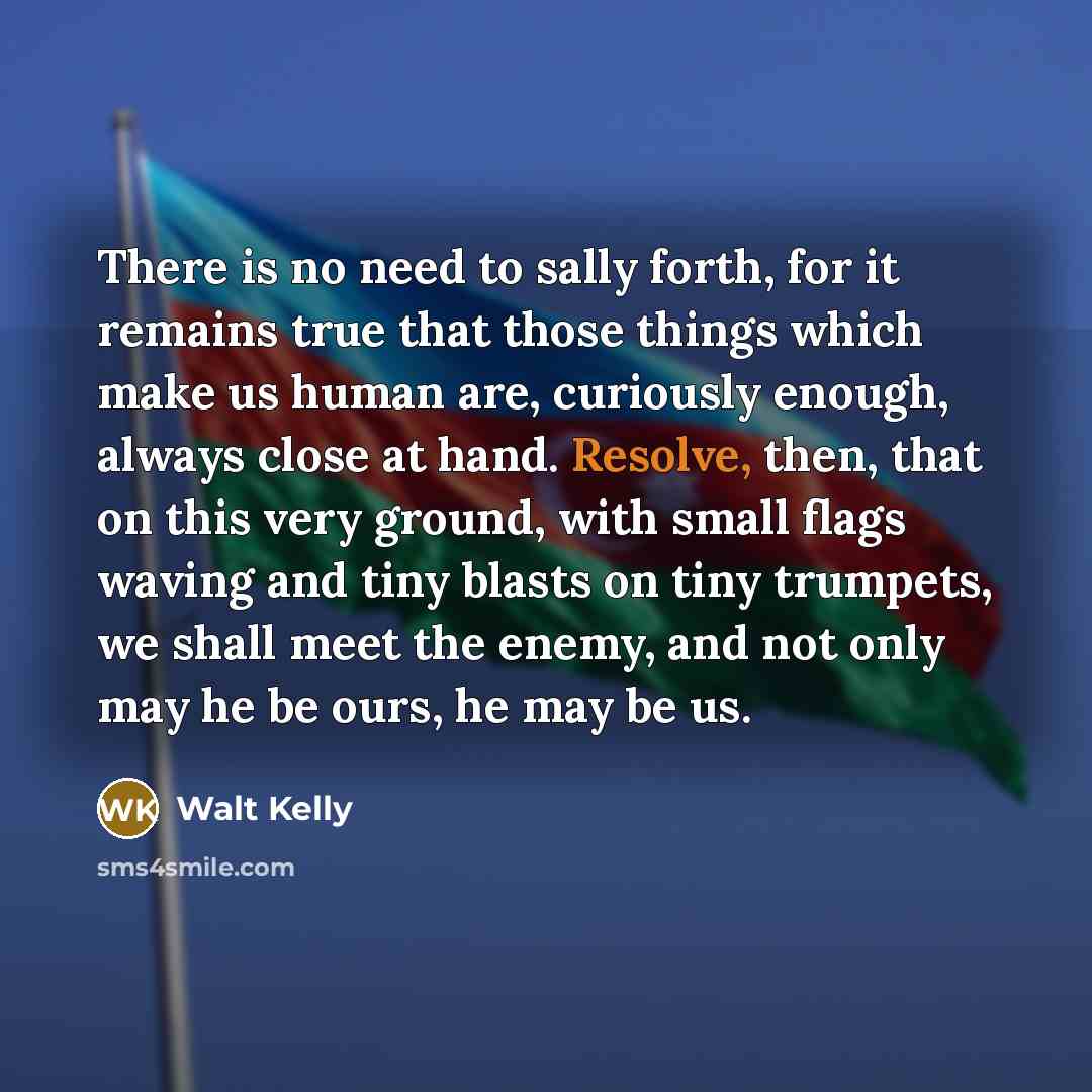 “There is no need to sally forth, for it remains…” quote by Walt Kelly