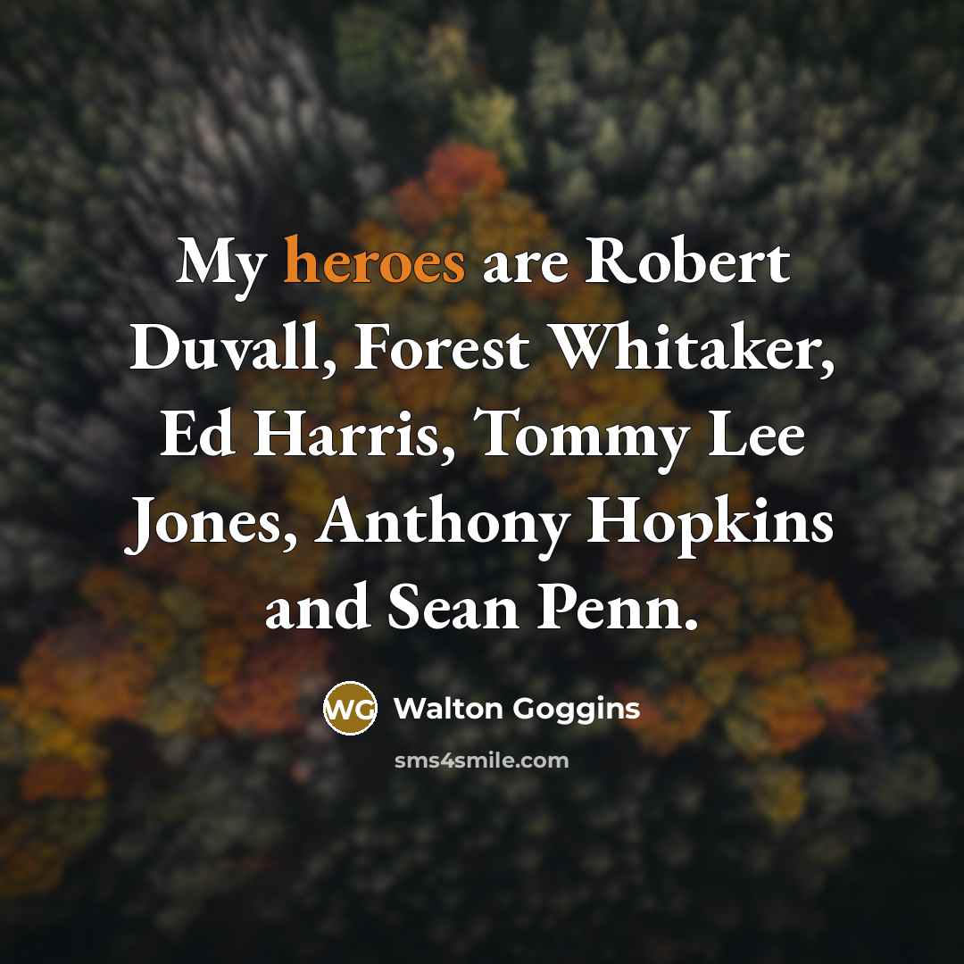“My heroes are Robert Duvall, Forest Whitaker, Ed Harris, Tommy Lee Jones, Anthony Hopkins and Sean Penn.” quote by Walton Goggins