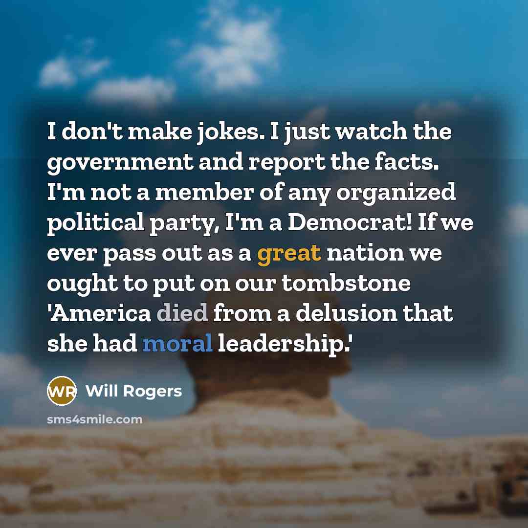 “I don't make jokes. I just watch the government and…” quote by Will Rogers