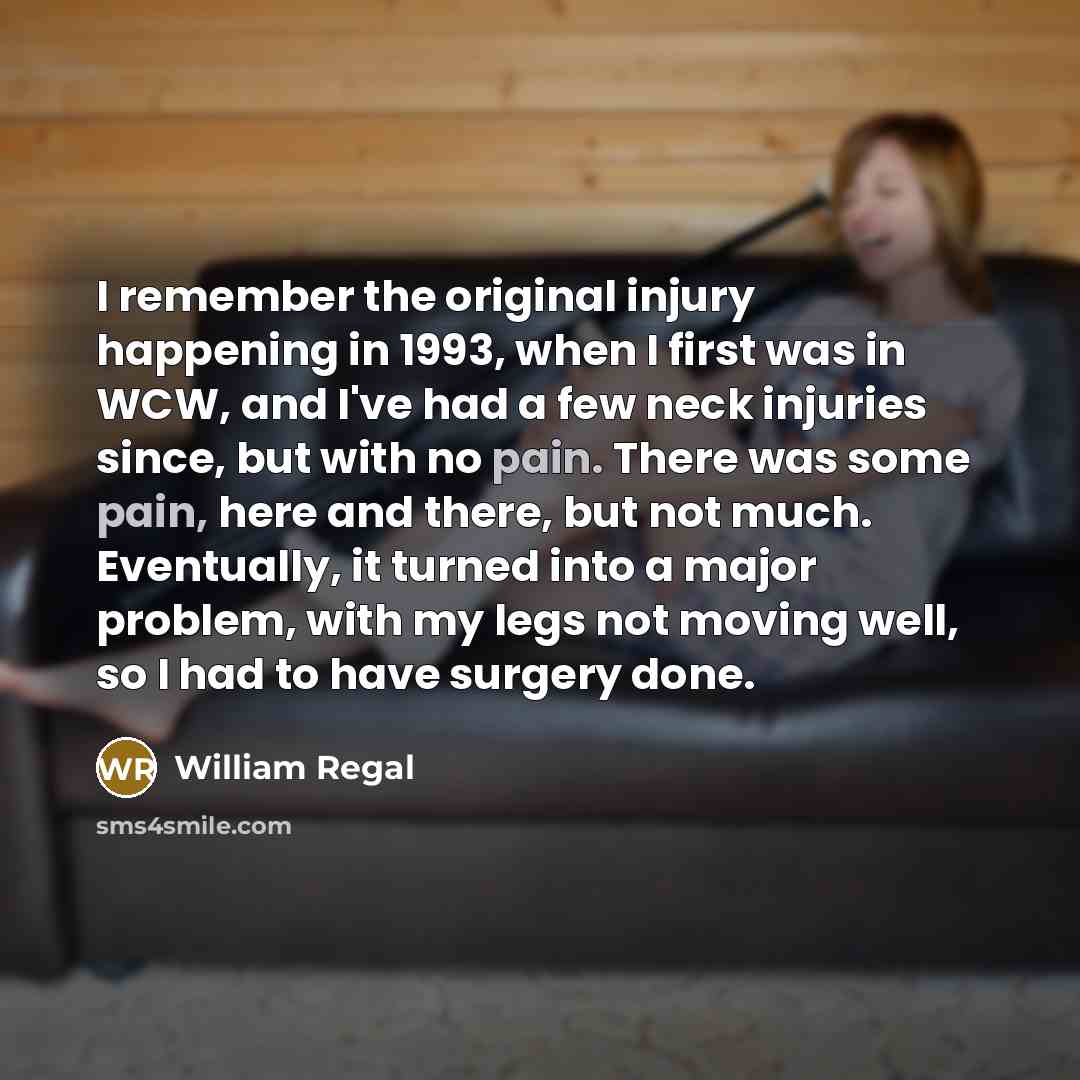 “I remember the original injury happening in 1993, when I…” quote by William Regal