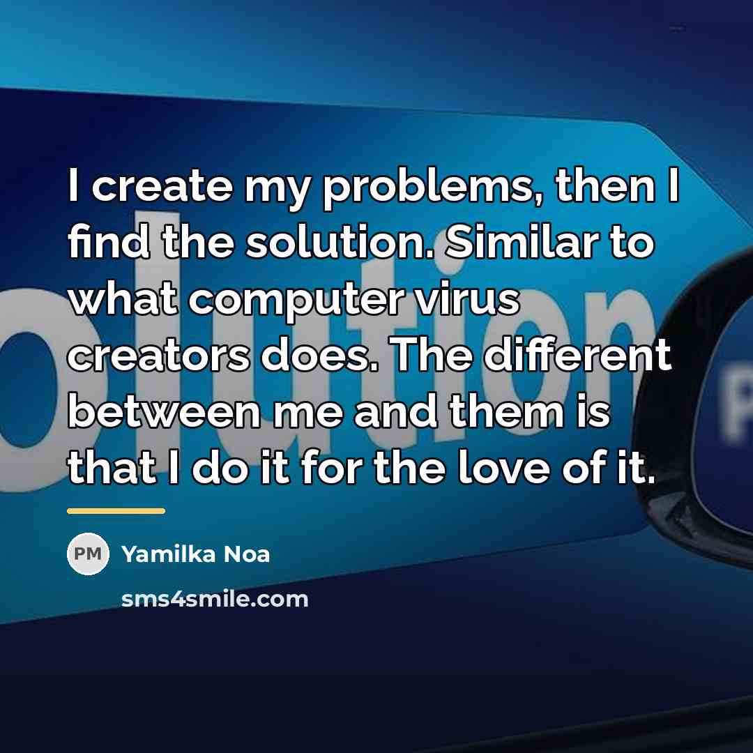 “I create my problems, then I find the solution. Similar…” quote by Yamilka Noa