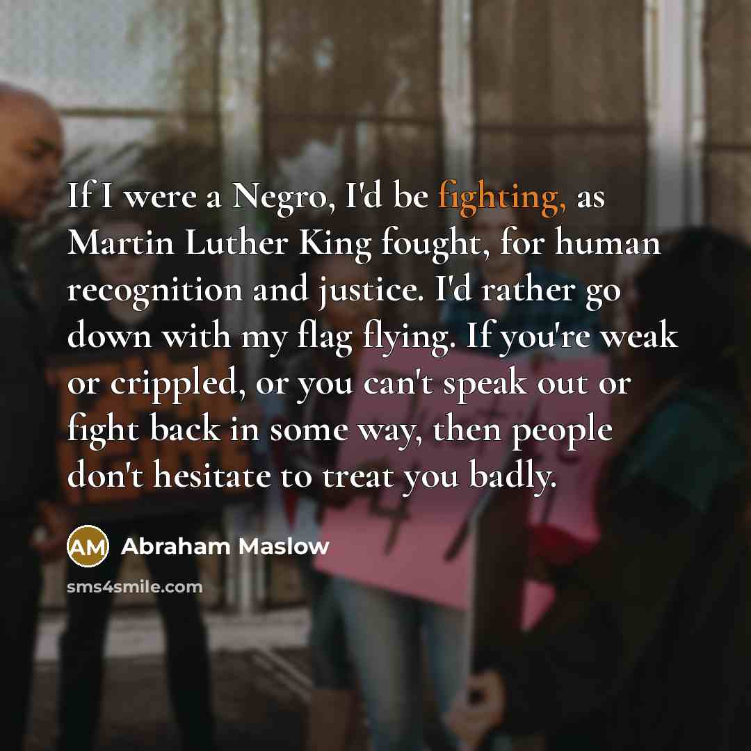 “If I were a Negro, I'd be fighting, as Martin…” quote by Abraham Maslow