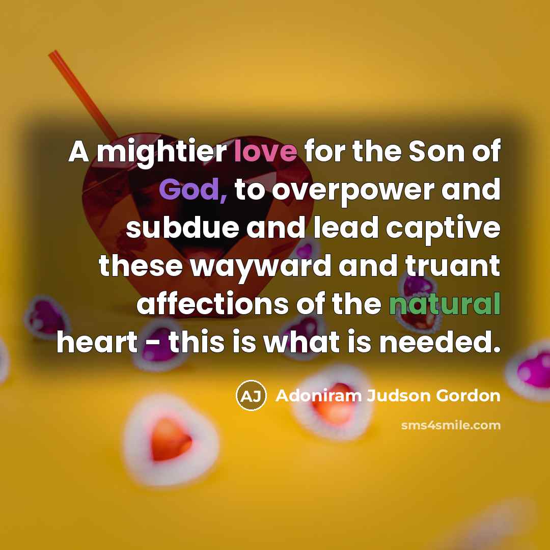 “A mightier love for the Son of God, to overpower…” quote by Adoniram Judson Gordon