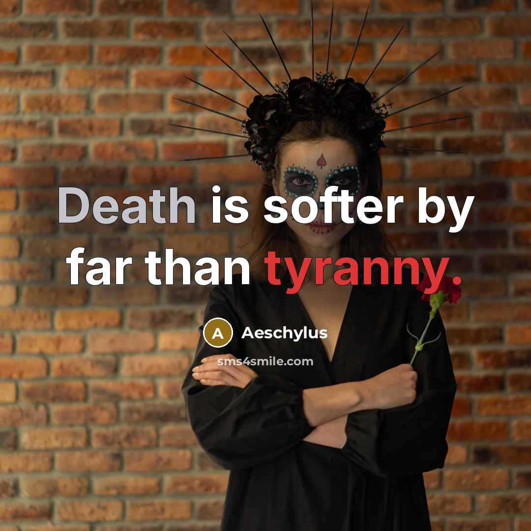 “Death is softer by far than tyranny.…” quote by Aeschylus