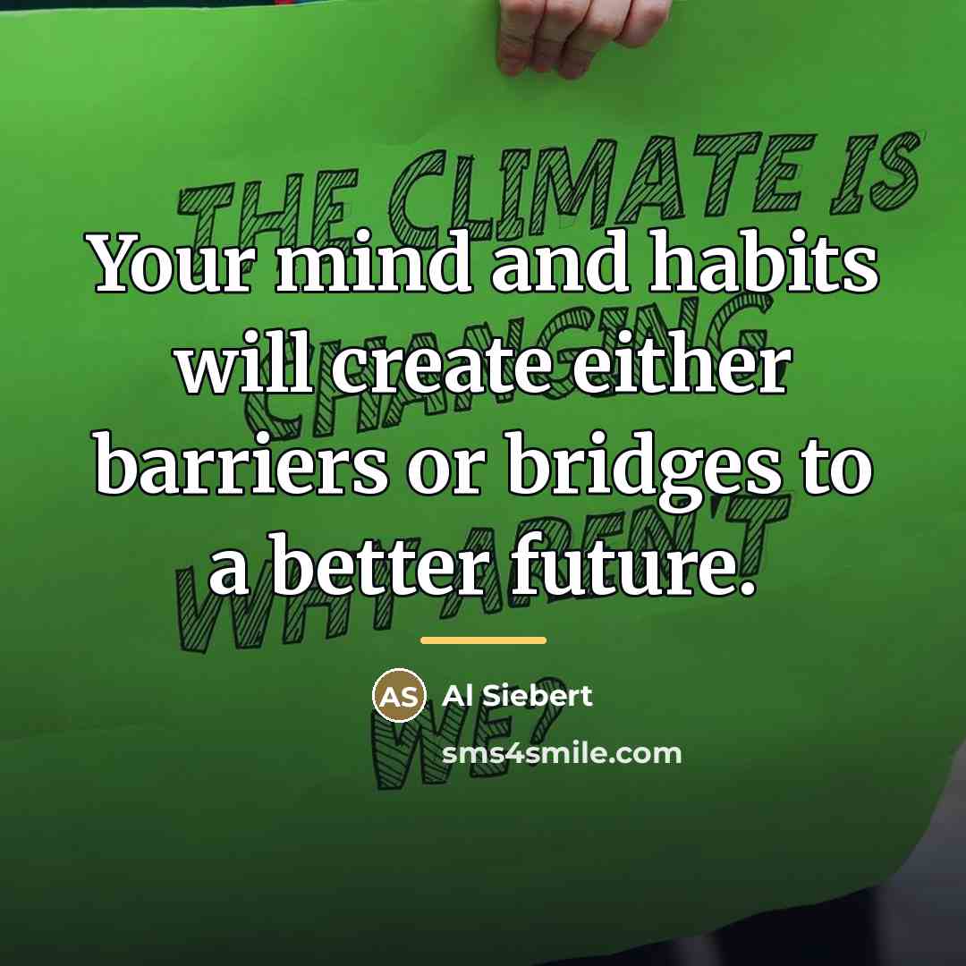 “Your mind and habits will create either barriers or bridges…” quote by Al Siebert