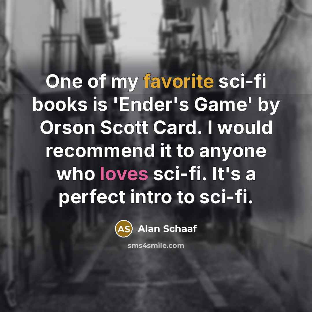 “One of my favorite sci-fi books is 'Ender's Game' by…” quote by Alan Schaaf