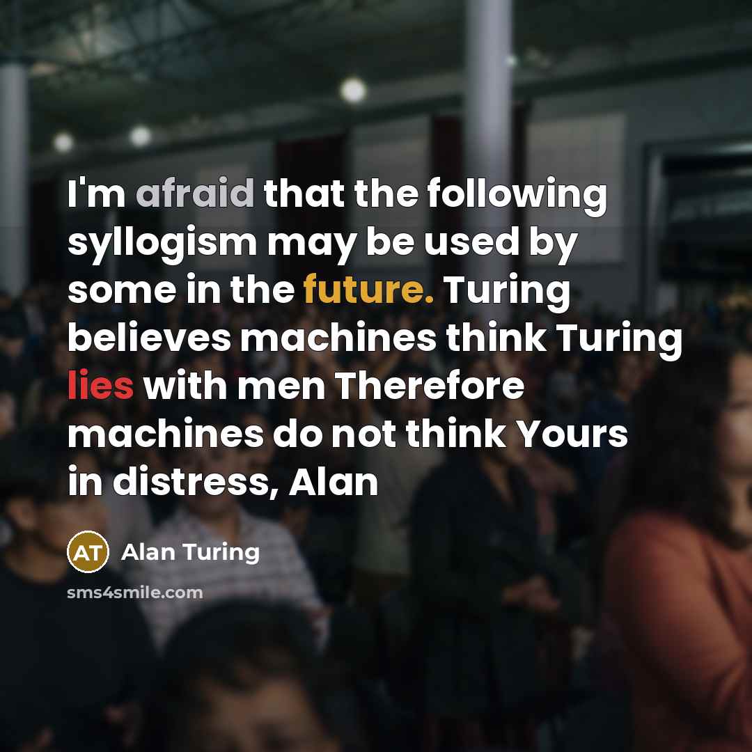 “I'm afraid that the following syllogism may be used by…” quote by Alan Turing