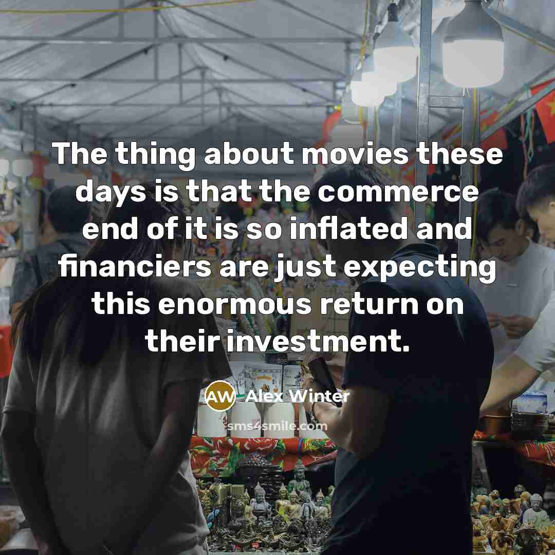 “The thing about movies these days is that the commerce…” quote by Alex Winter