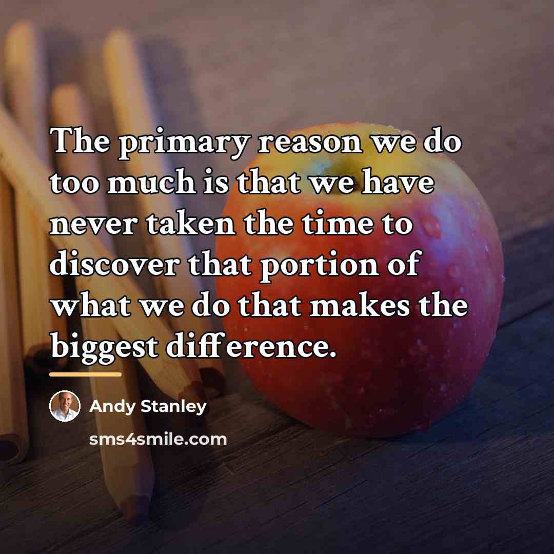 “The primary reason we do too much is that we…” quote by Andy Stanley