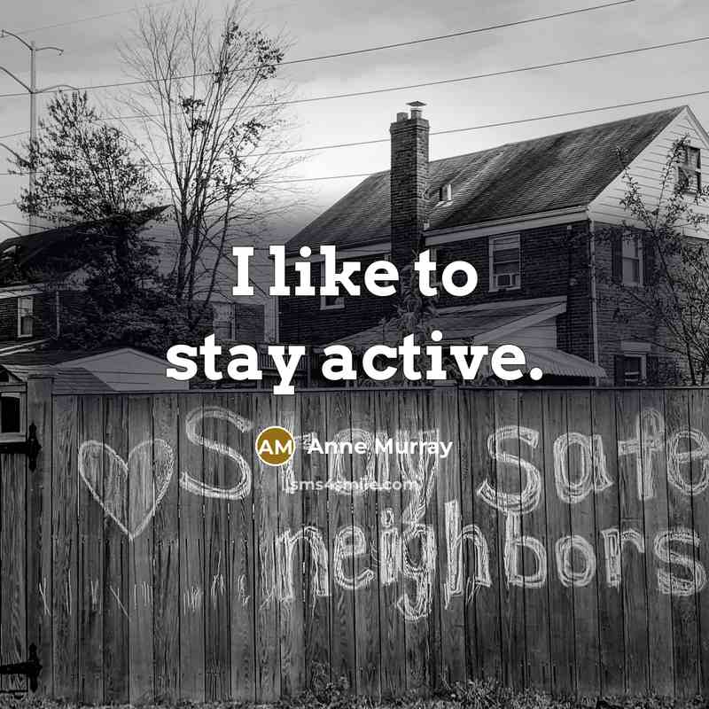 “I like to stay active.…” quote by Anne Murray