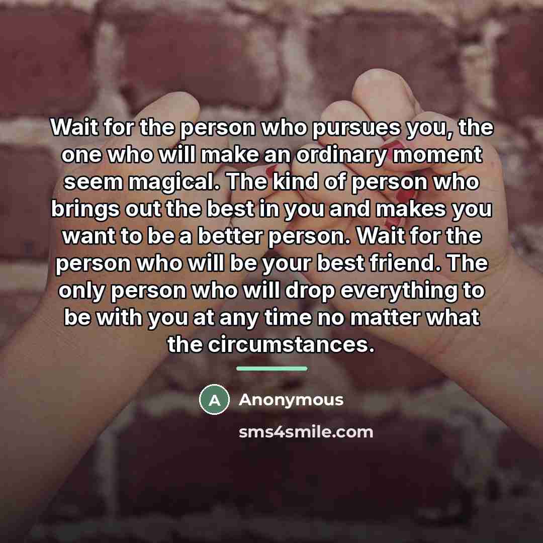 “Wait for the person who pursues you, the one who…” quote by Anonymous
