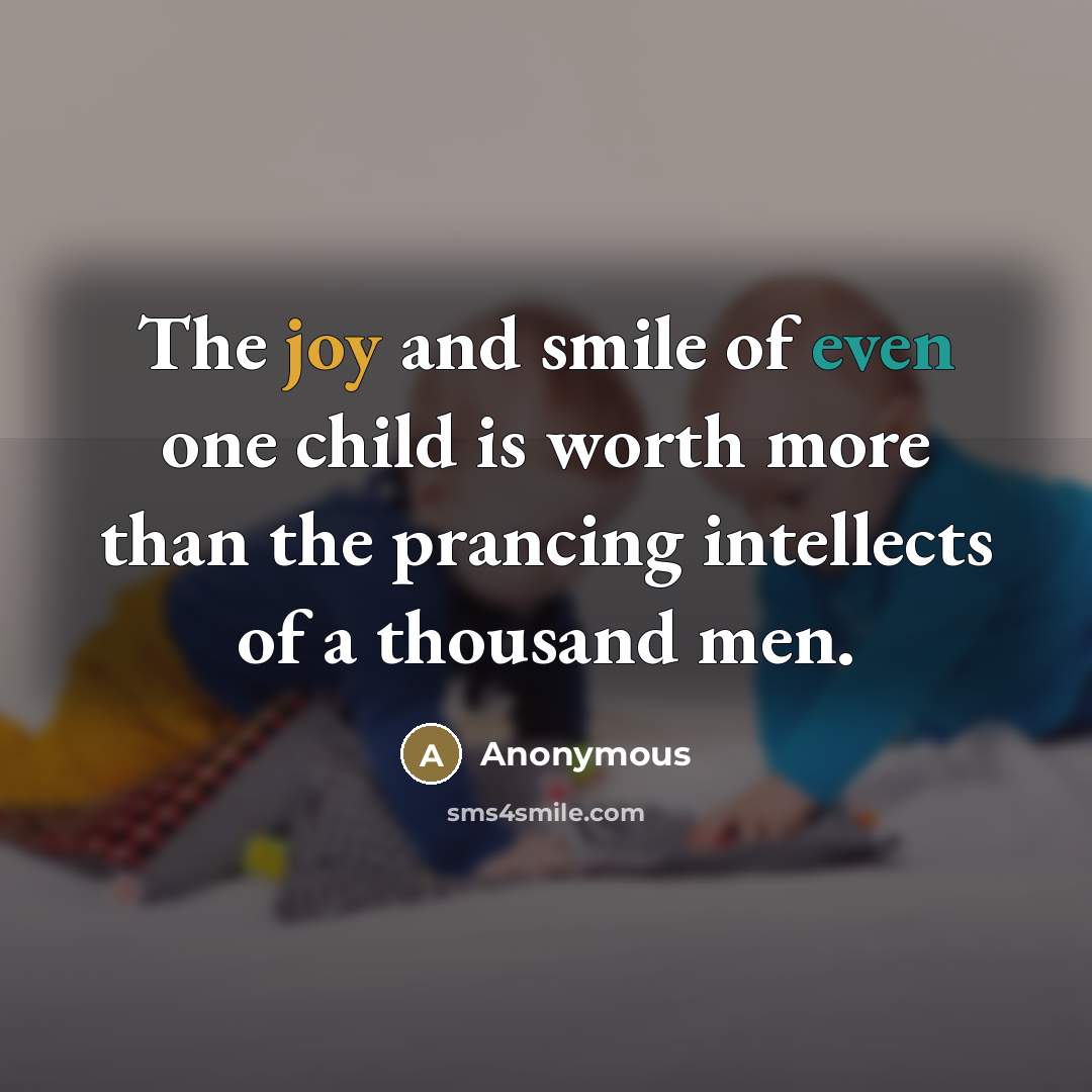 “The joy and smile of even one child is worth…” quote by Anonymous