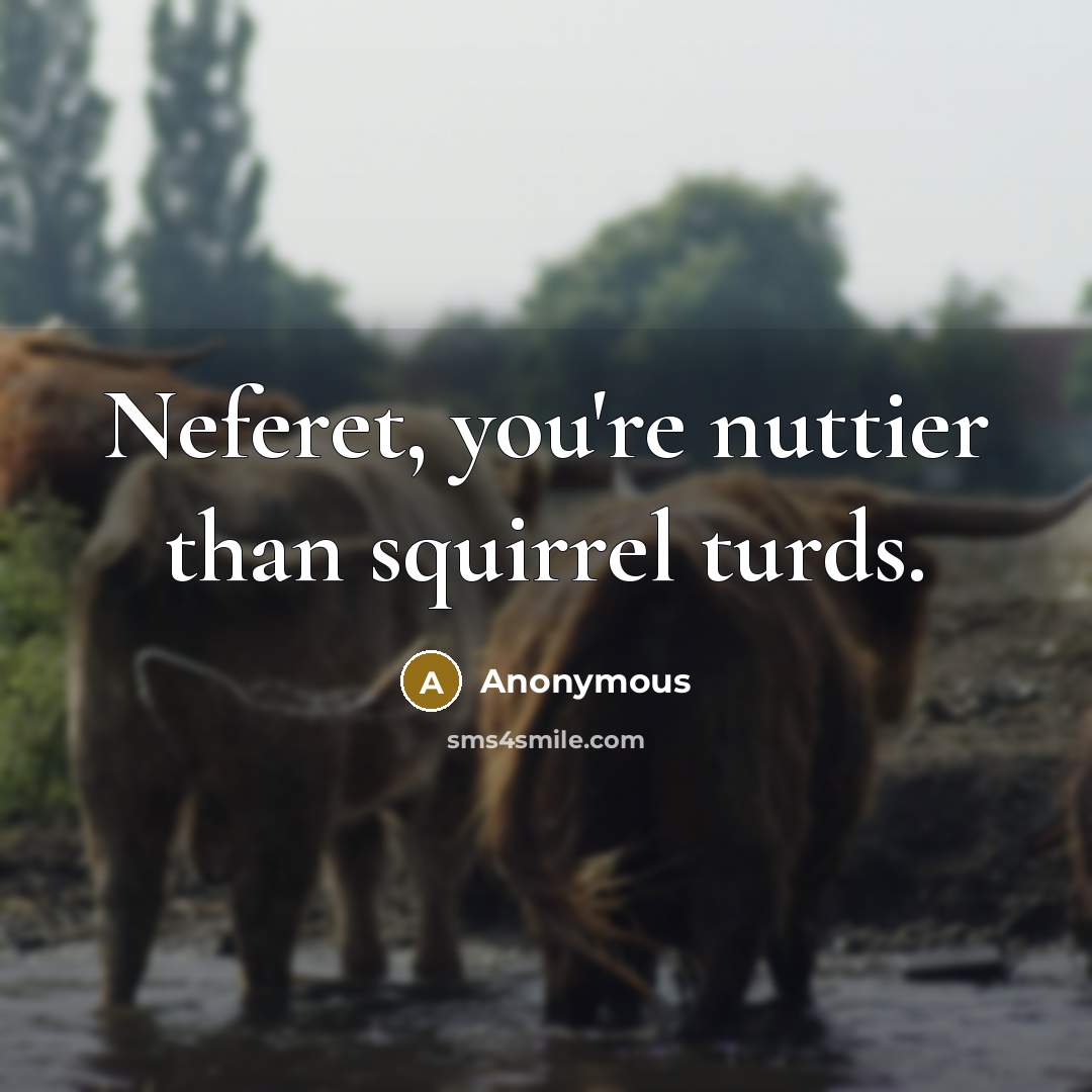 “Neferet, you're nuttier than squirrel turds.” quote by Anonymous
