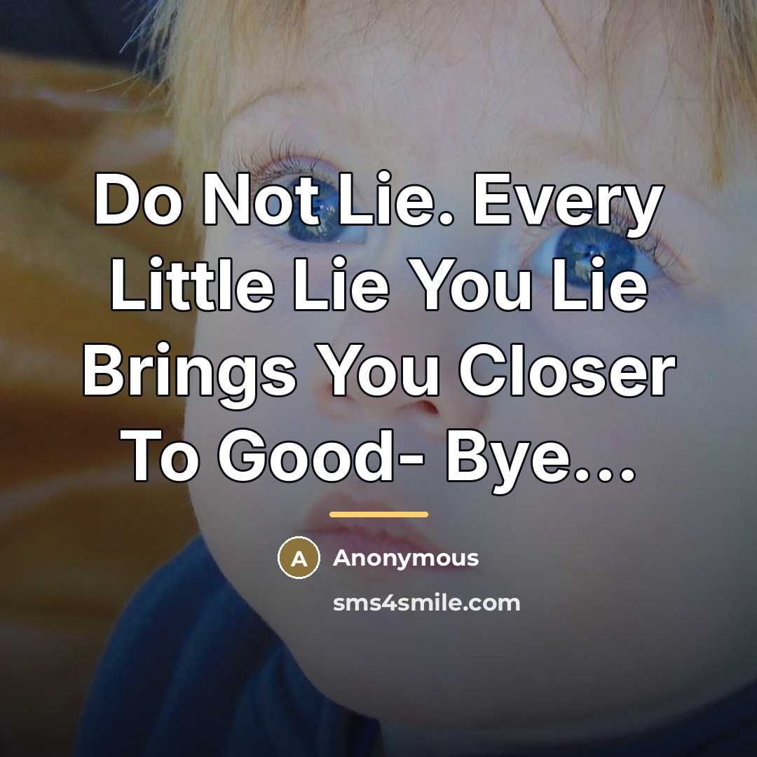 “Do Not Lie. Every Little Lie You Lie Brings You…” quote by Anonymous