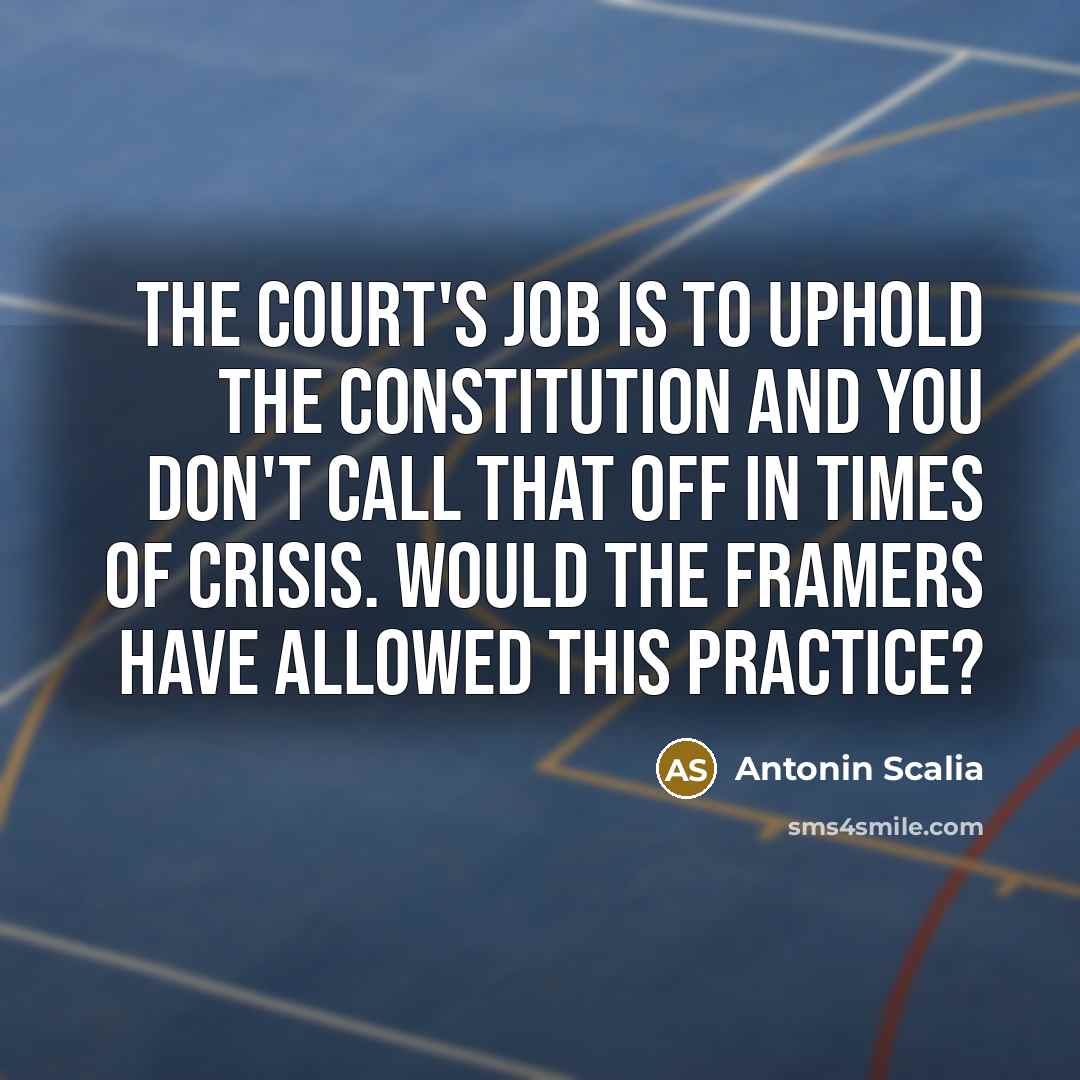 “The court's job is to uphold the Constitution and you…” quote by Antonin Scalia