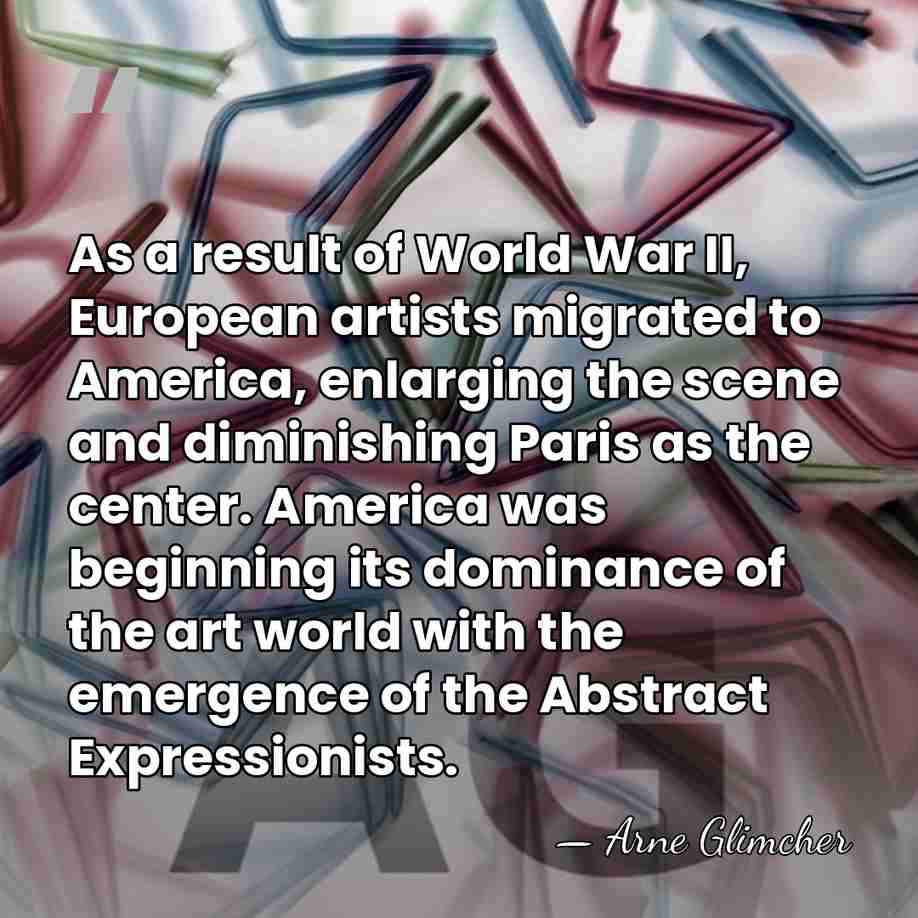 As a result of World War II, European artists migrated to America,&hellip; - Arne Glimcher