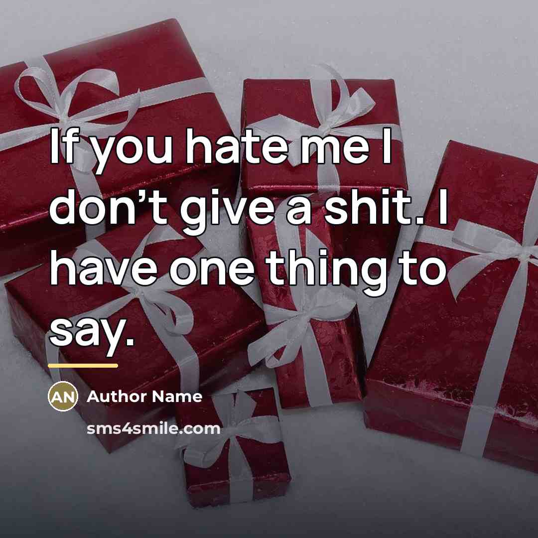 “If you hate me I don't give a shit. I…” quote by Author Name
