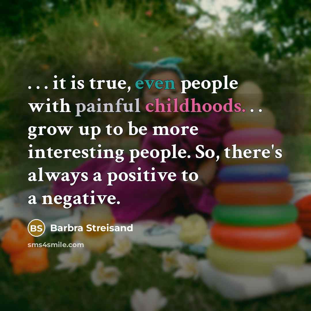 “. . . it is true, even people with painful…” quote by Barbra Streisand