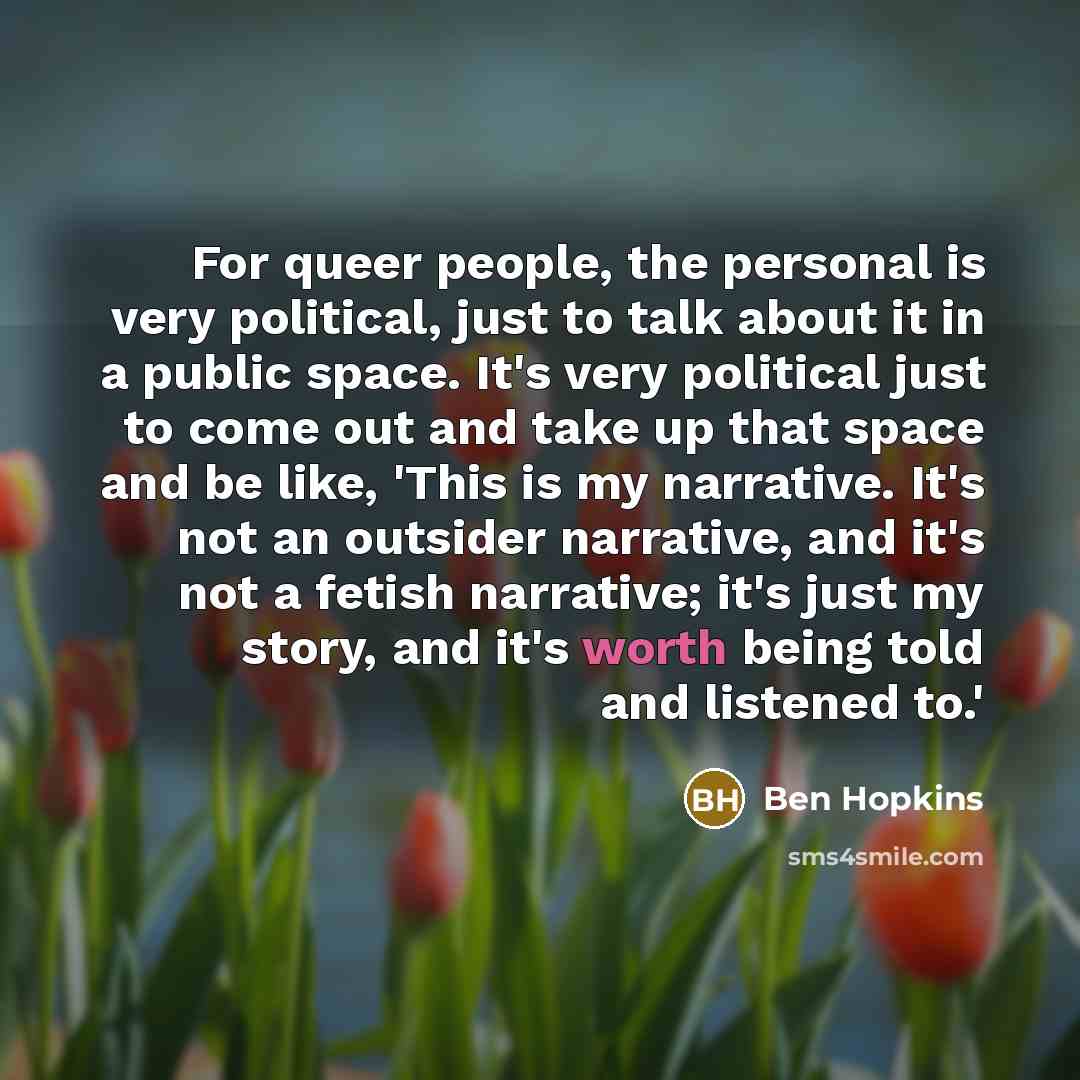 “For queer people, the personal is very political, just to…” quote by Ben Hopkins