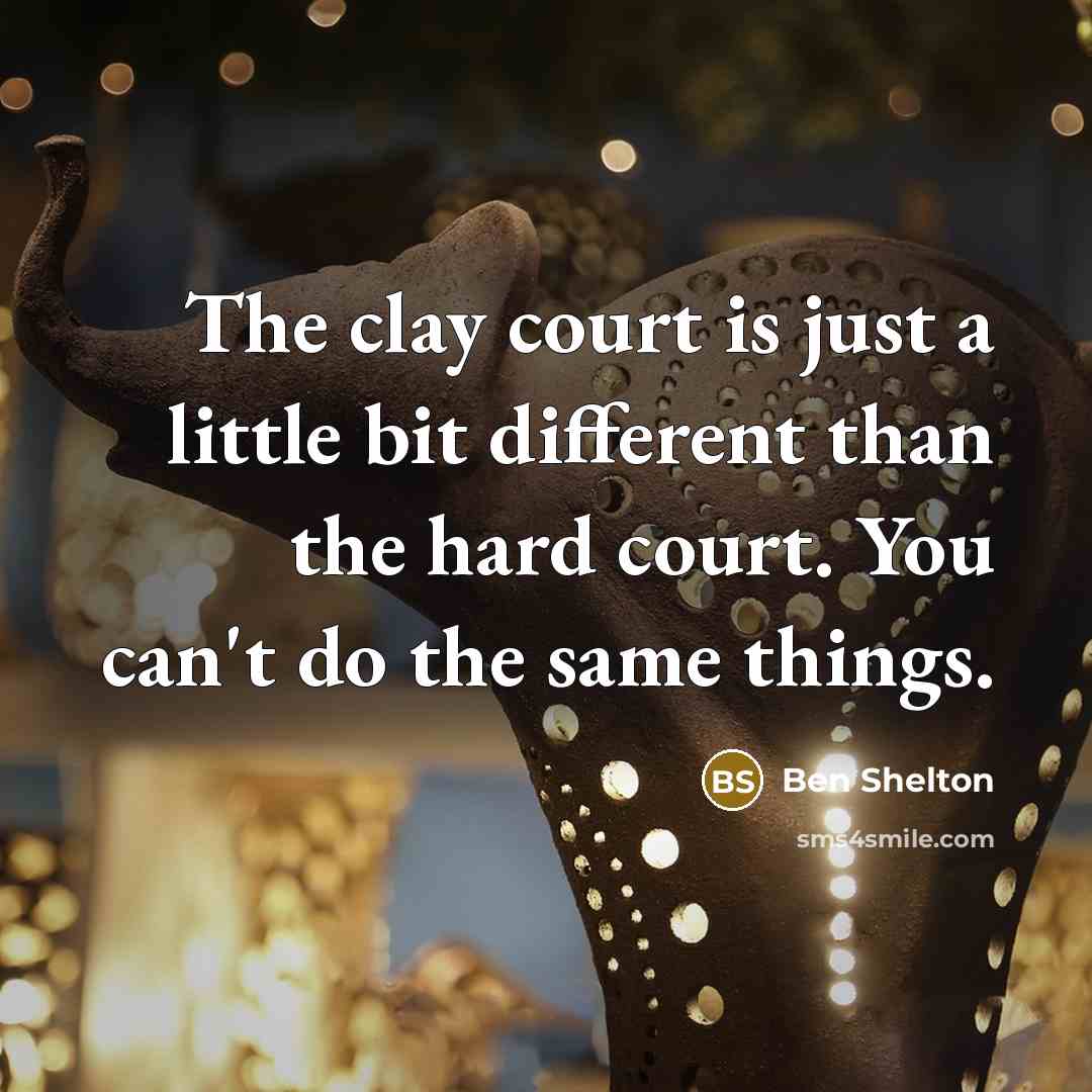 “The clay court is just a little bit different than…” quote by Ben Shelton