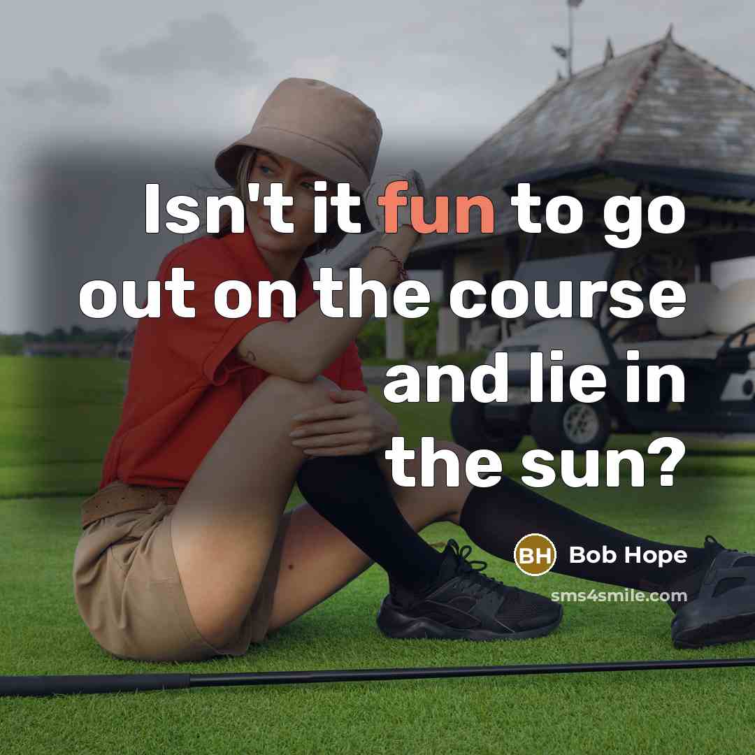 “Isn't it fun to go out on the course and…” quote by Bob Hope
