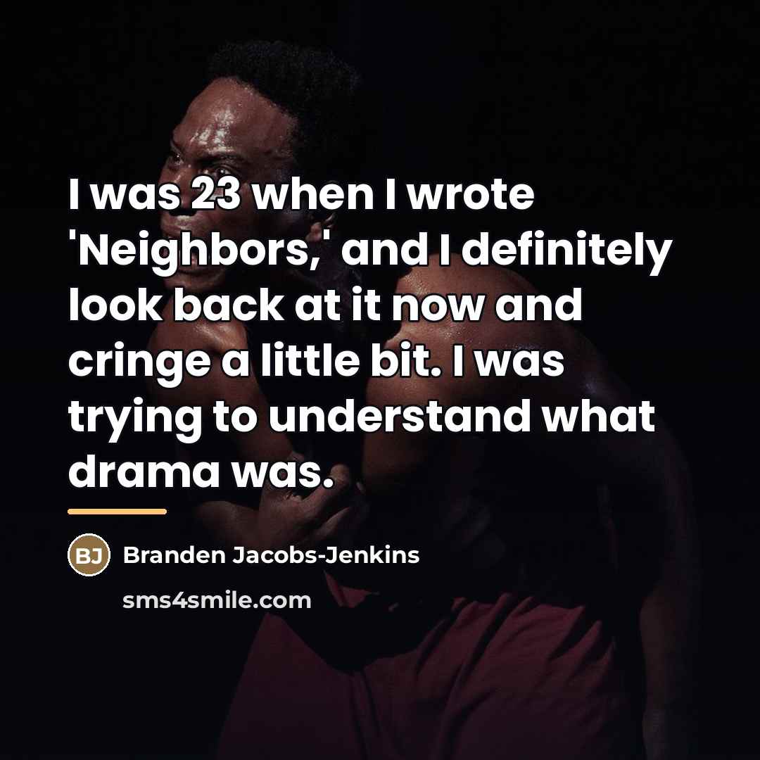 “I was 23 when I wrote 'Neighbors,' and I definitely…” quote by Branden Jacobs-Jenkins