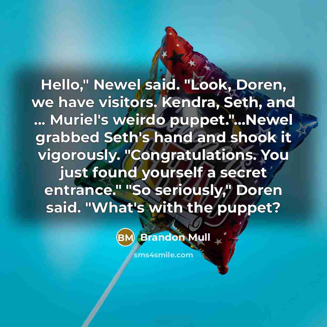 “Hello," Newel said. "Look, Doren, we have visitors. Kendra, Seth,…” quote by Brandon Mull