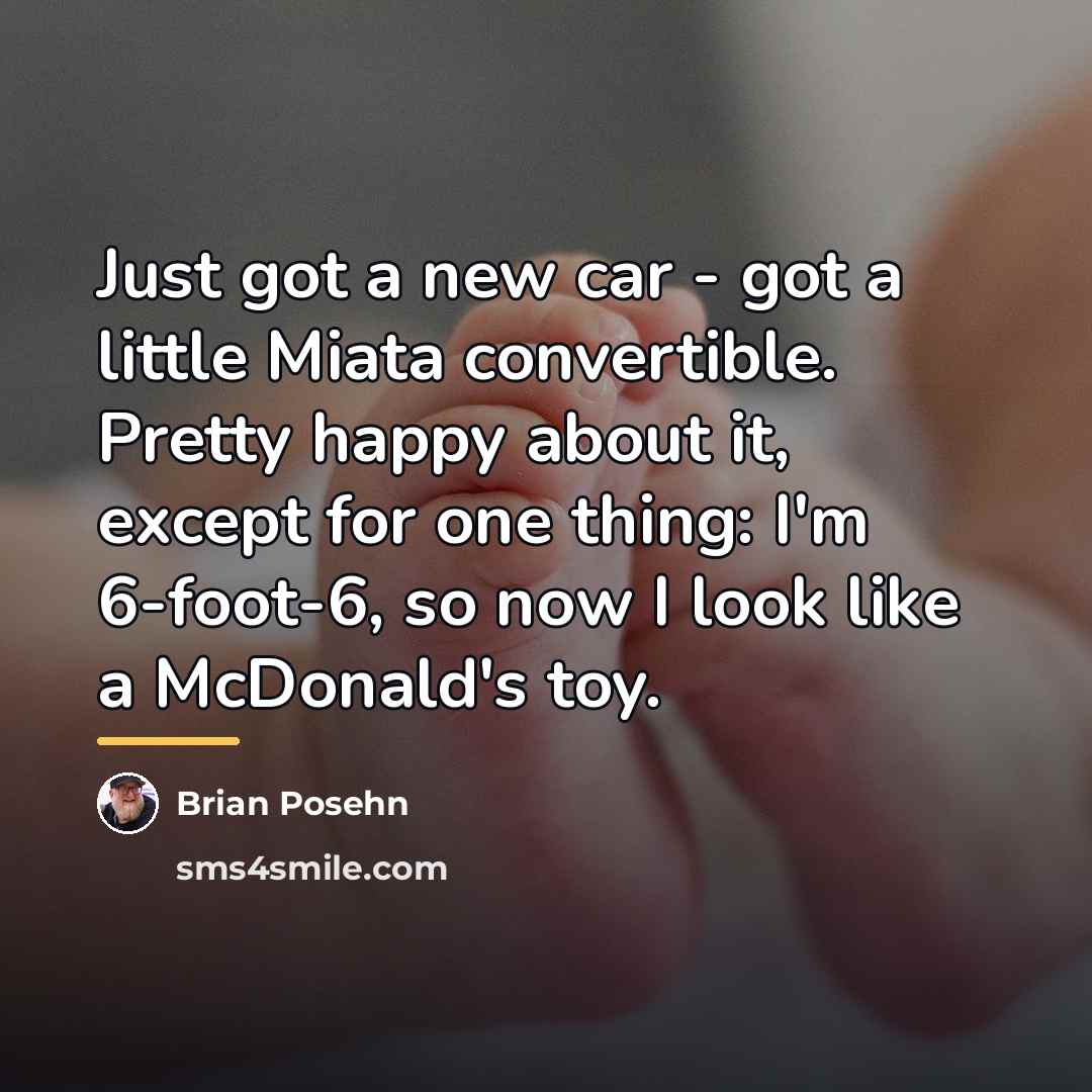 “Just got a new car - got a little Miata…” quote by Brian Posehn