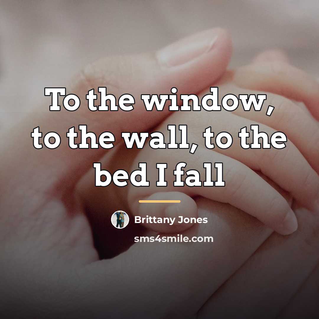 “To the window, to the wall, to the bed I…” quote by Brittany Jones