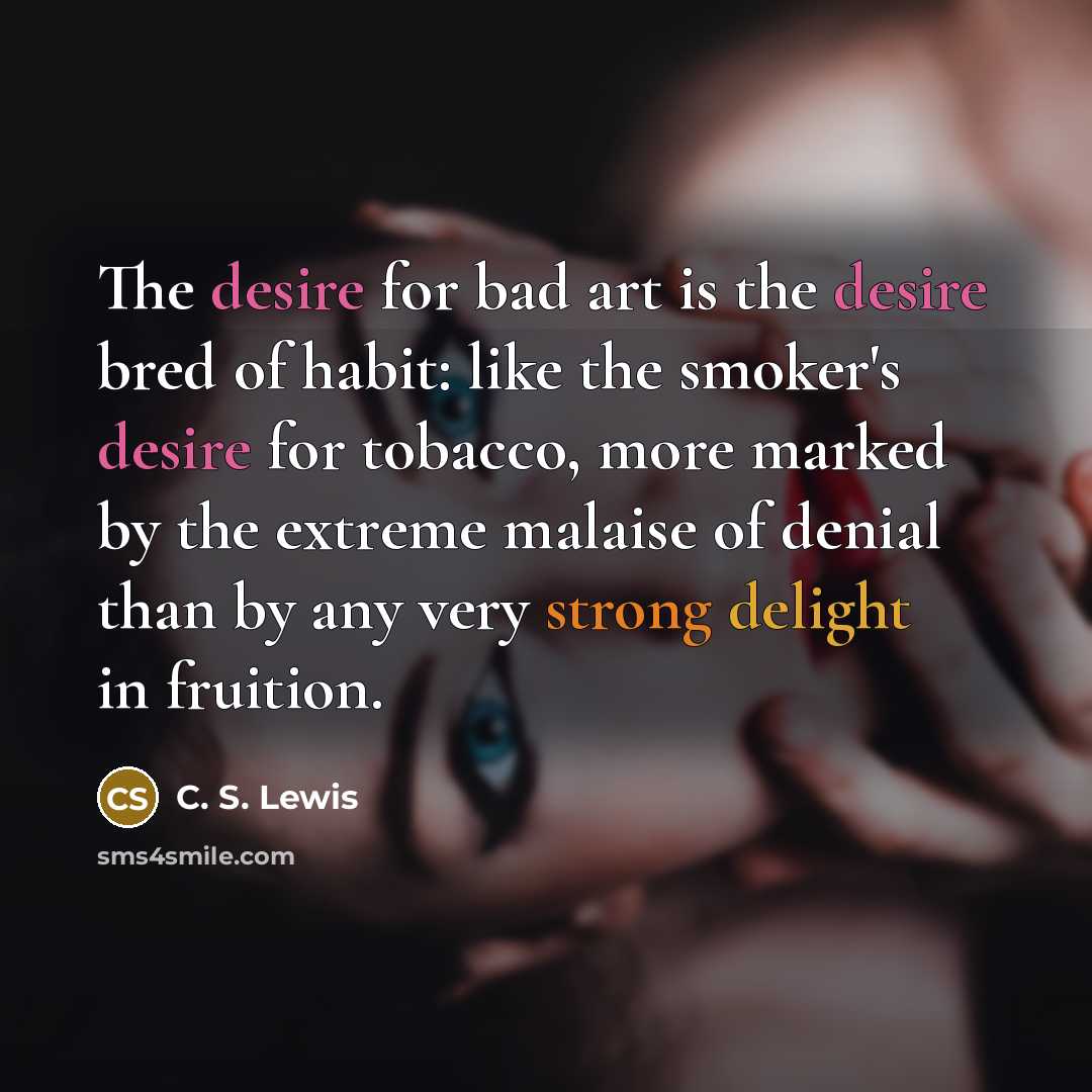 “The desire for bad art is the desire bred of…” quote by C. S. Lewis
