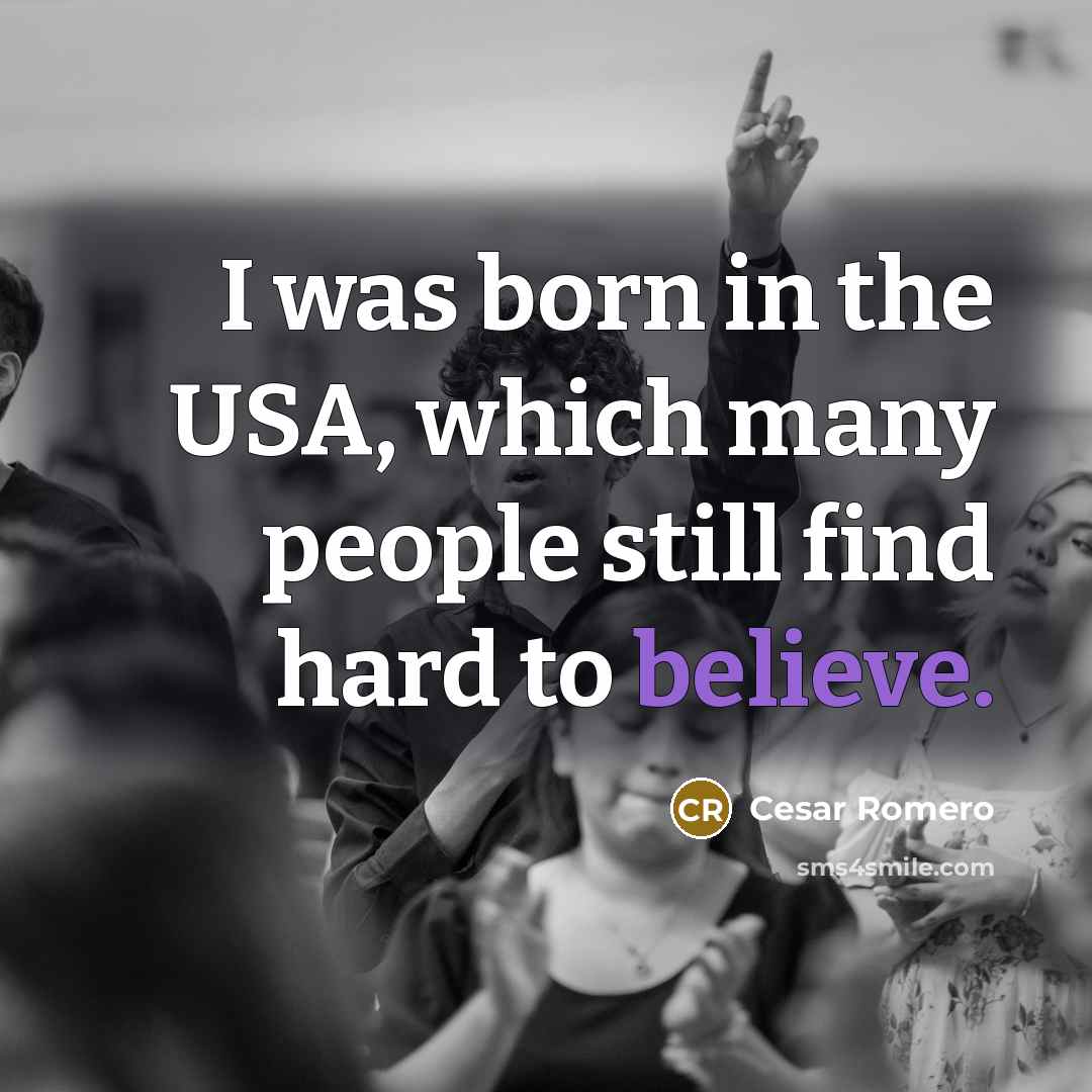 “I was born in the USA, which many people still…” quote by Cesar Romero