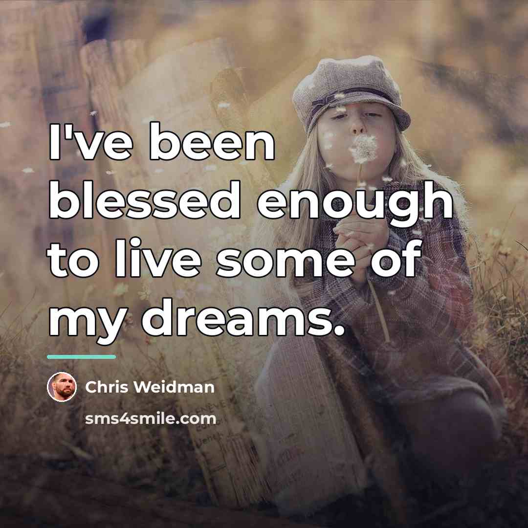 “I've been blessed enough to live some of my dreams.…” quote by Chris Weidman