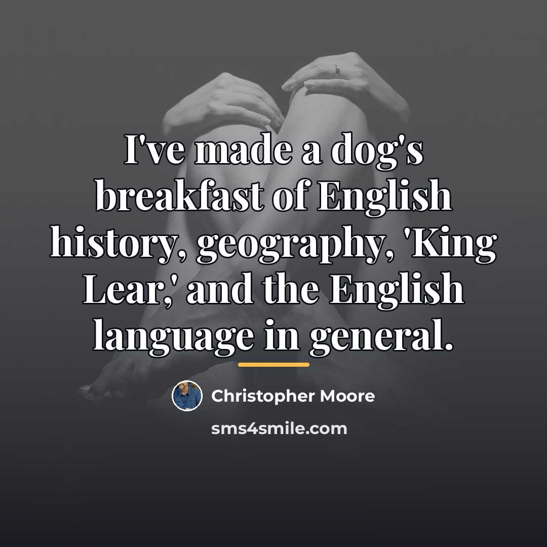 “I've made a dog's breakfast of English history, geography, 'King…” quote by Christopher Moore