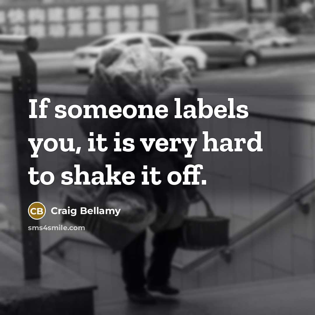 “If someone labels you, it is very hard to shake…” quote by Craig Bellamy