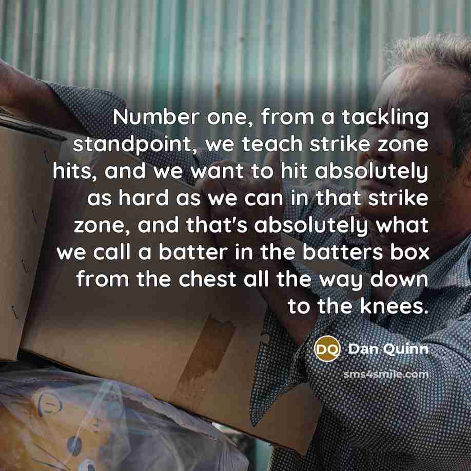 “Number one, from a tackling standpoint, we teach strike zone…” quote by Dan Quinn
