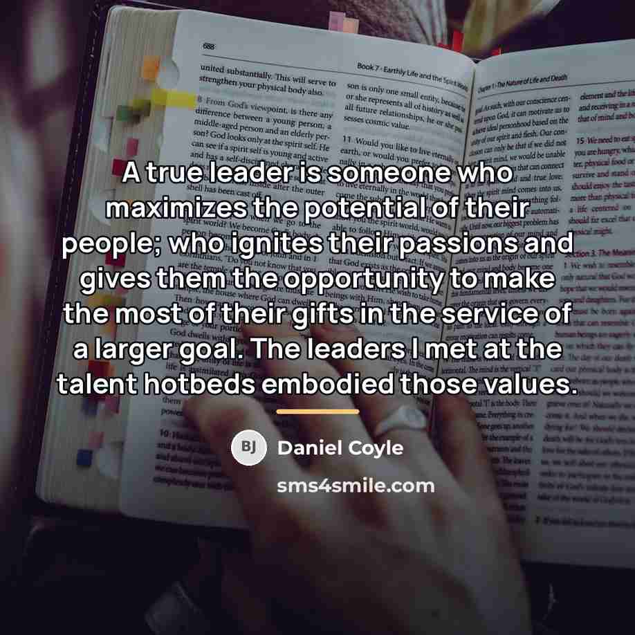 “A true leader is someone who maximizes the potential of…” quote by Daniel Coyle