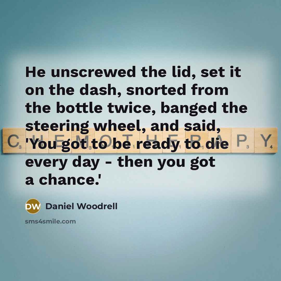 “He unscrewed the lid, set it on the dash, snorted…” quote by Daniel Woodrell