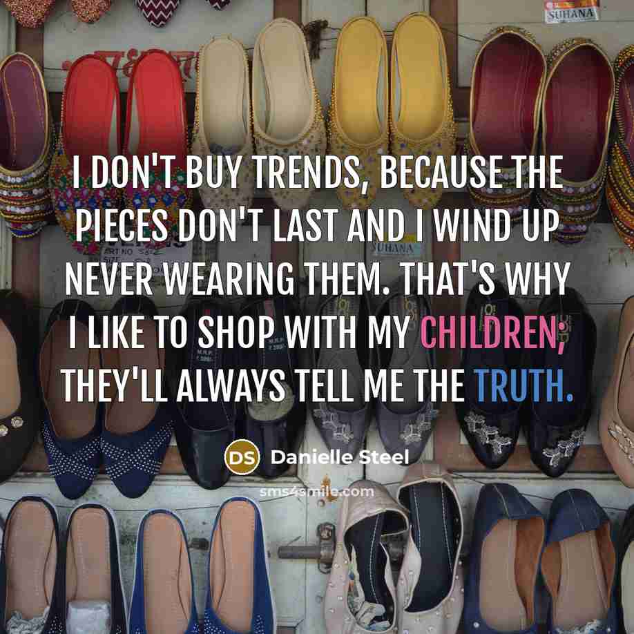 “I don't buy trends, because the pieces don't last and…” quote by Danielle Steel