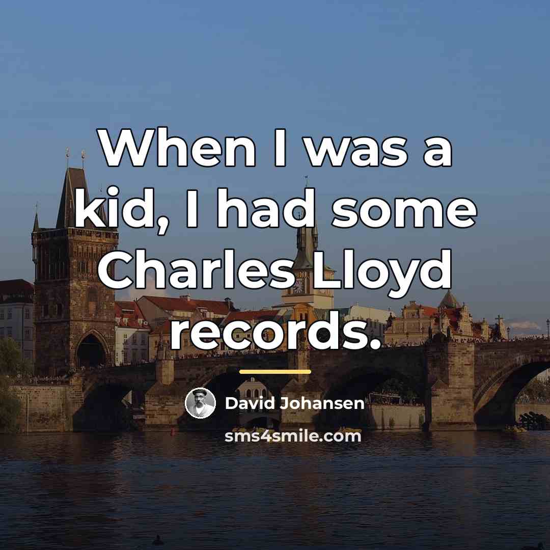 “When I was a kid, I had some Charles Lloyd…” quote by David Johansen