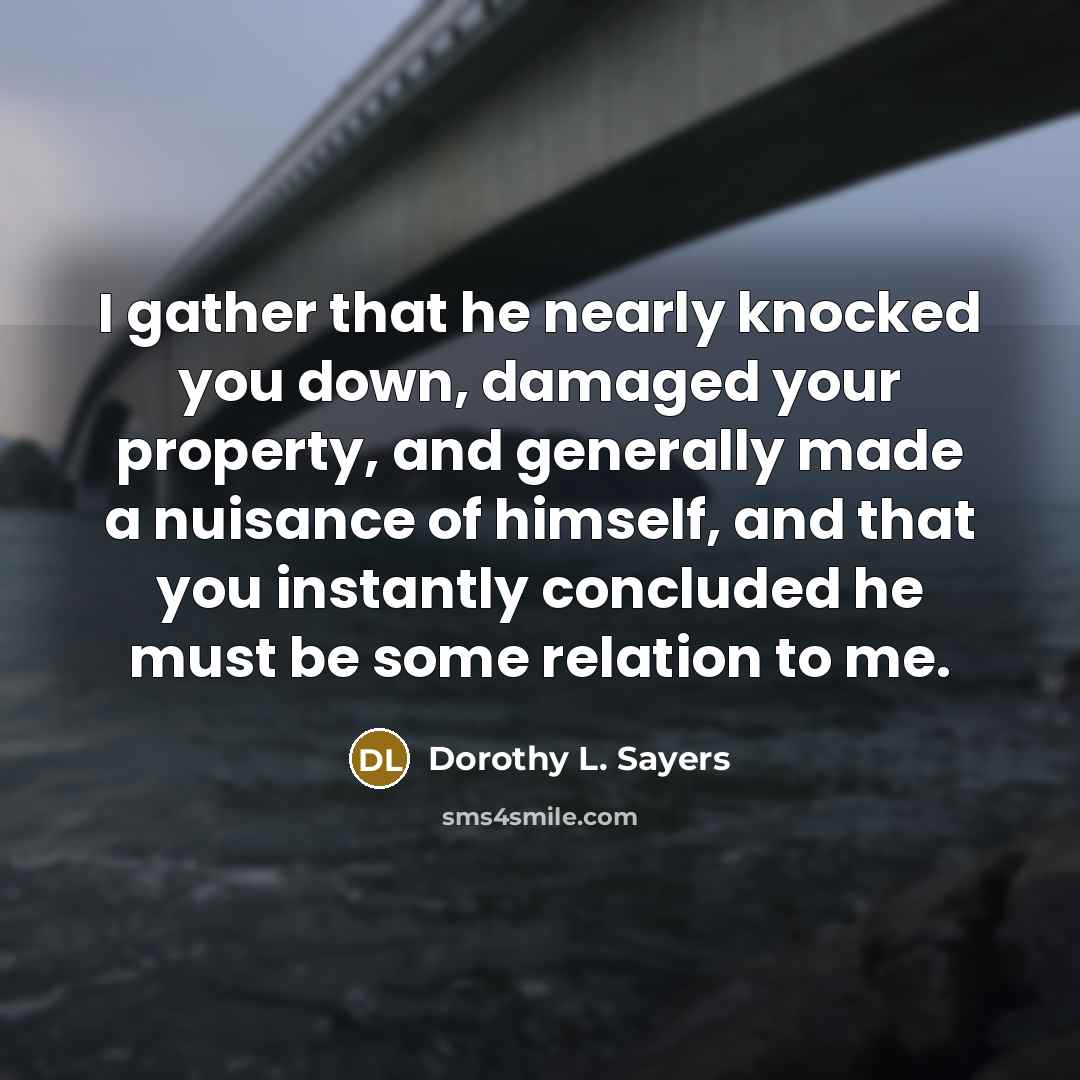 “I gather that he nearly knocked you down, damaged your…” quote by Dorothy L. Sayers