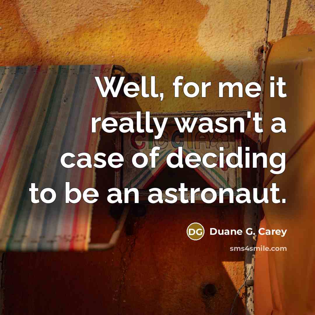 “Well, for me it really wasn't a case of deciding…” quote by Duane G. Carey