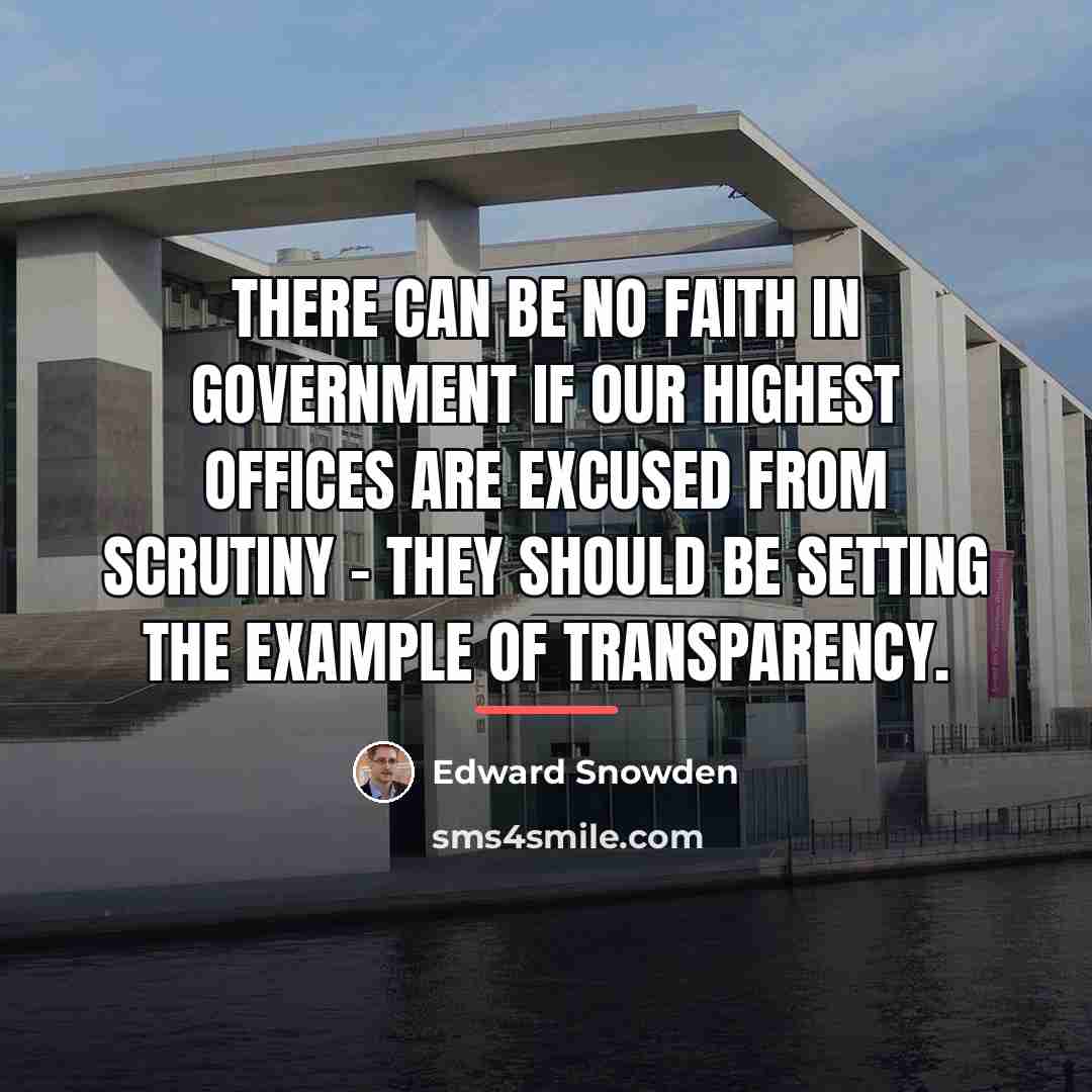 “There can be no faith in government if our highest…” quote by Edward Snowden