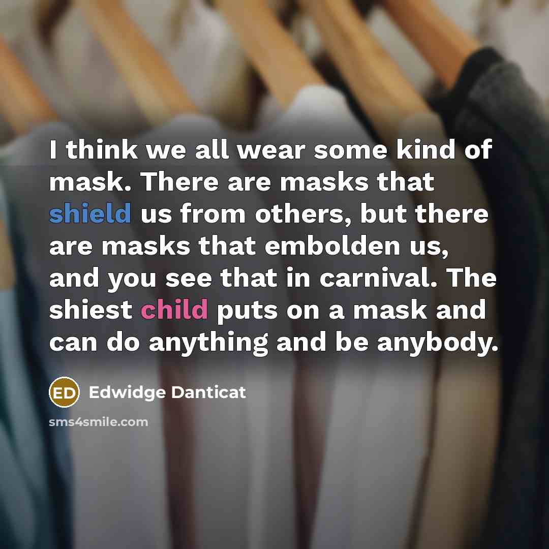 “I think we all wear some kind of mask. There…” quote by Edwidge Danticat