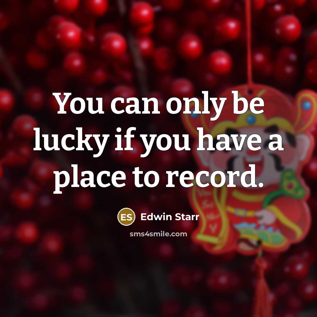 “You can only be lucky if you have a place…” quote by Edwin Starr